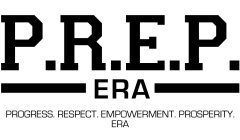 P.R.E.P. PROGRESS. RESPECT. EMPOWERMENT. PROSPERITY. ERA