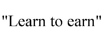 LEARN TO EARN