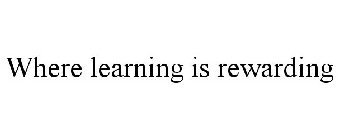 WHERE LEARNING IS REWARDING
