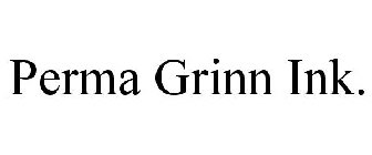 PERMA GRINN INK.