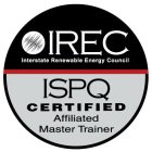 IREC INTERSTATE RENEWABLE ENERGY COUNCILISPQ CERTIFIED AFFILIATED MASTER TRAINER