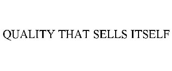 QUALITY THAT SELLS ITSELF