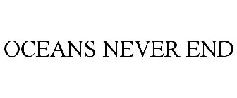 OCEANS NEVER END
