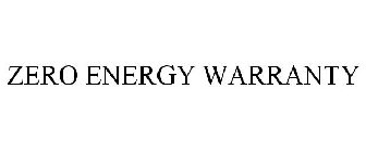 ZERO ENERGY WARRANTY