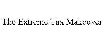 THE EXTREME TAX MAKEOVER