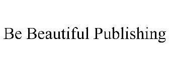 BE BEAUTIFUL PUBLISHING