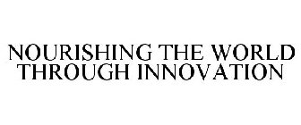 NOURISHING THE WORLD THROUGH INNOVATION