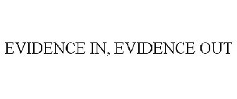 EVIDENCE IN, EVIDENCE OUT