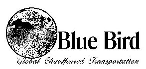 BLUE BIRD GLOBAL CHAUFFEURED TRANSPORTATION