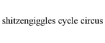 SHITZENGIGGLES CYCLE CIRCUS