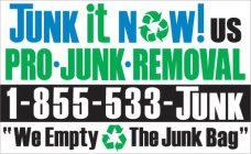 JUNK IT NOW!US PRO?JUNK?REMOVAL 1-855-533-JUNK 