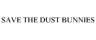 SAVE THE DUST BUNNIES