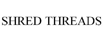 SHRED THREADS