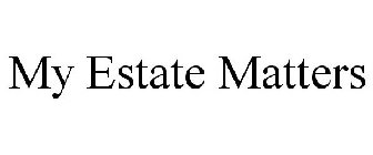 MY ESTATE MATTERS