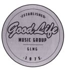 ·ESTABLISHED· GOOD LIFE MUSIC GROUP GLMG ·1975·