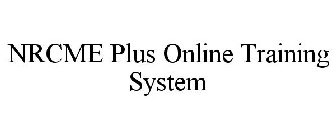 NRCME PLUS ONLINE TRAINING SYSTEM