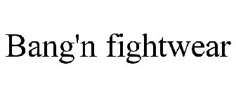 BANG'N FIGHT WEAR