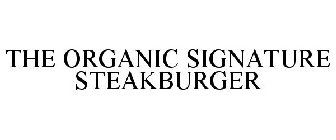 THE ORGANIC SIGNATURE STEAKBURGER