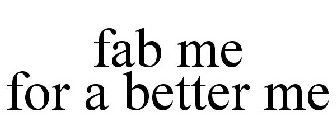 FAB ME FOR A BETTER ME