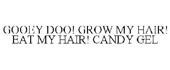 GOOEY DOO! GROW MY HAIR! EAT MY HAIR! CANDY GEL