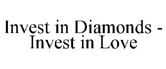 INVEST IN DIAMONDS - INVEST IN LOVE