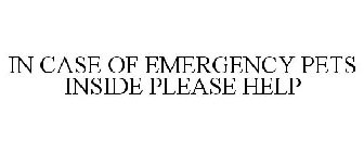 IN CASE OF EMERGENCY PETS INSIDE PLEASE HELP