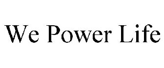 WE POWER LIFE