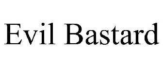 EVIL BASTARD