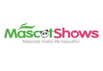 MASCOTSHOWS MASCOTS MAKE LIFE BEAUTIFUL