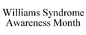 WILLIAMS SYNDROME AWARENESS MONTH