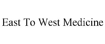 EAST TO WEST MEDICINE