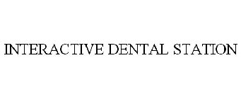 INTERACTIVE DENTAL STATION