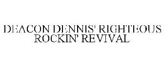 DEACON DENNIS' RIGHTEOUS ROCKIN' REVIVAL
