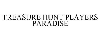 TREASURE HUNT PLAYERS PARADISE