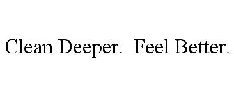 CLEAN DEEPER. FEEL BETTER.