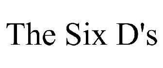 THE SIX D'S