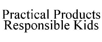 PRACTICAL PRODUCTS RESPONSIBLE KIDS