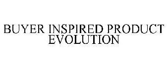 BUYER INSPIRED PRODUCT EVOLUTION