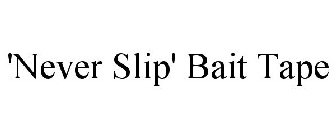 'NEVER SLIP' BAIT TAPE