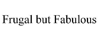 FRUGAL BUT FABULOUS
