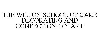 THE WILTON SCHOOL OF CAKE DECORATING AND CONFECTIONERY ART