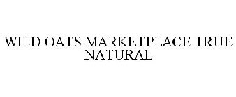 WILD OATS MARKETPLACE TRUE NATURAL