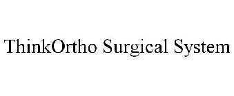 THINKORTHO SURGICAL SYSTEM