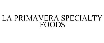 LA PRIMAVERA SPECIALTY FOODS