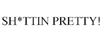 SH*TTIN PRETTY!