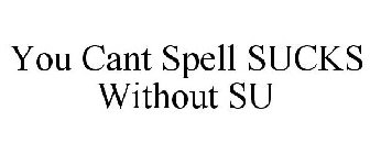 YOU CANT SPELL SUCKS WITHOUT SU