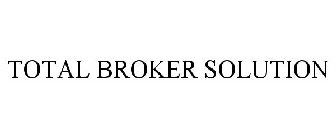 TOTAL BROKER SOLUTION