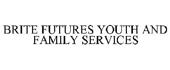 BRITE FUTURES YOUTH & FAMILY SERVICES