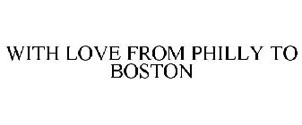 WITH LOVE FROM PHILLY TO BOSTON