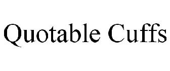 QUOTABLE CUFFS